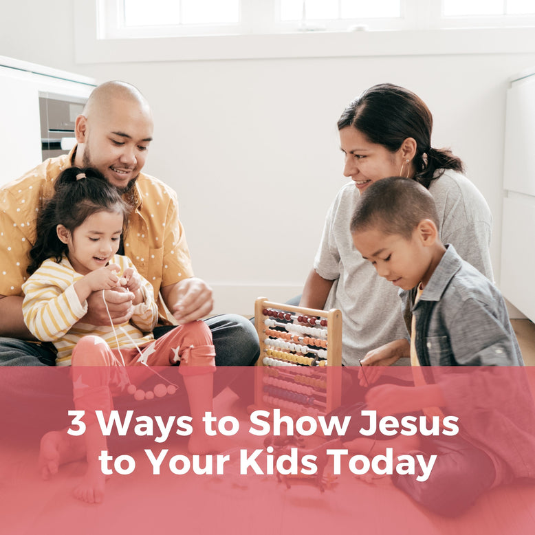 3 Ways to Show Jesus to Your Kids Today